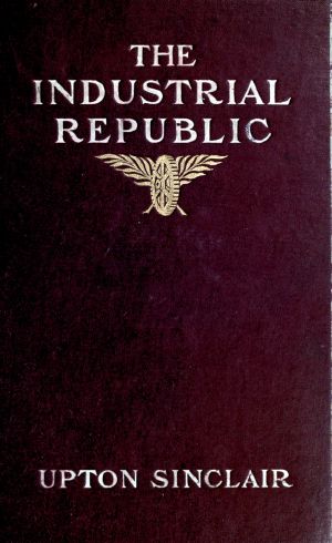 [Gutenberg 64373] • The industrial republic · a study of the America of ten years hence